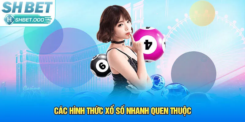 Các hình thức xổ số nhanh quen thuộc