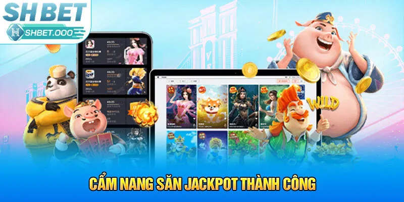 Cẩm nang săn Jackpot thành công