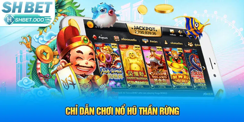 Chỉ dẫn chơi nổ hũ thần rừng