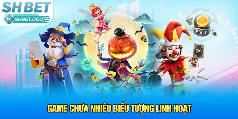 Game chứa nhiều biểu tượng linh hoạt