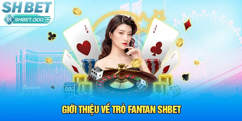 Giới thiệu về trò Fantan Shbet