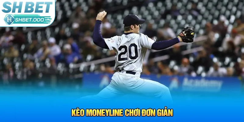 Kèo moneyline chơi đơn giản