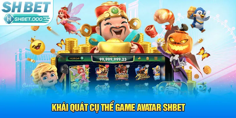 Khái quát cụ thể game Avatar Shbet