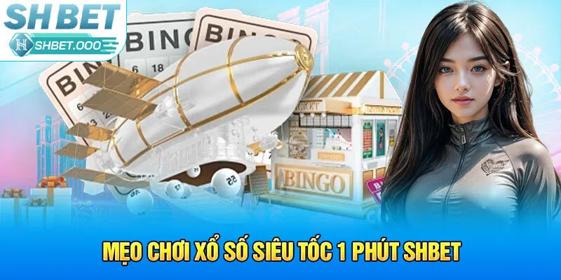 Mẹo chơi xổ số siêu tốc 1 phút Shbet