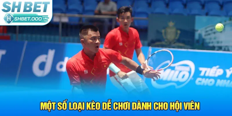 Một số loại kèo dễ chơi dành cho hội viên