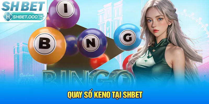 Quay số Keno tại Shbet