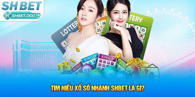 Tìm hiểu xổ số nhanh Shbet là gì?
